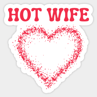 I love my HOT WIFE Sticker